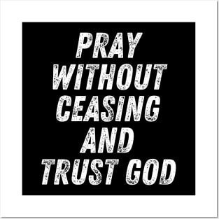 Christian Quote Pray Without Ceasing and Trust God Posters and Art